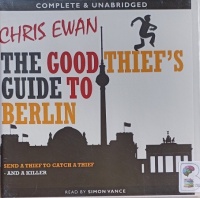 The Good Thief's Guide to Berlin written by Chris Ewan performed by Simon Vance on Audio CD (Unabridged)